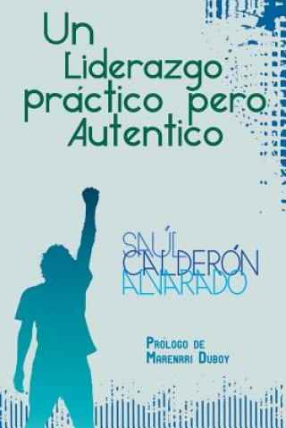 Buch Liderazgo Practico Pero Autentico Saul Calderon Alvarado