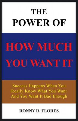 Βιβλίο Power of How Much You Want It Ronny R Flores