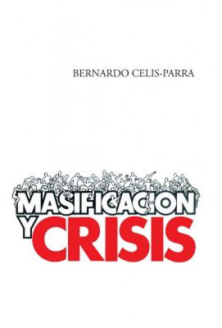 Kniha Masificacion y Crisis Bernardo Celis-Parra