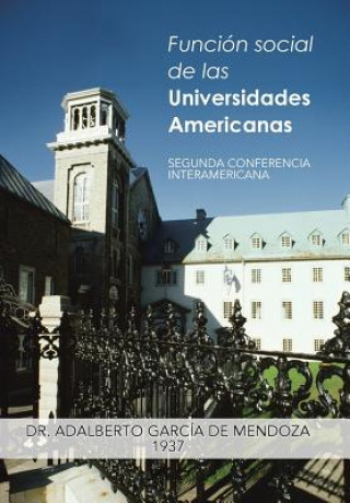 Kniha Funcion Social de Las Universidades Americanas Dr Adalberto Garcia De Mendoza