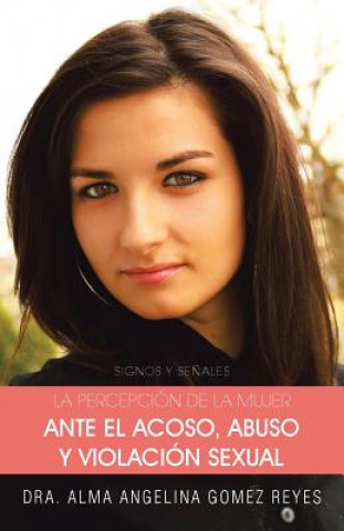 Carte Percepcion de La Mujer Ante El Acoso, Abuso y Violacion Sexual Dra Alma Angelina Gomez Reyes