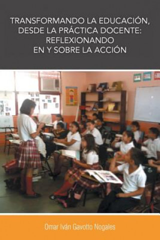 Kniha Transformando La Educacion, Desde La Practica Docente Dr Omar Ivan Gavotto Nogales