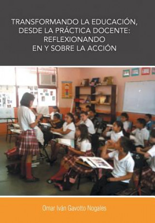 Kniha Transformando La Educacion, Desde La Practica Docente Dr Omar Ivan Gavotto Nogales