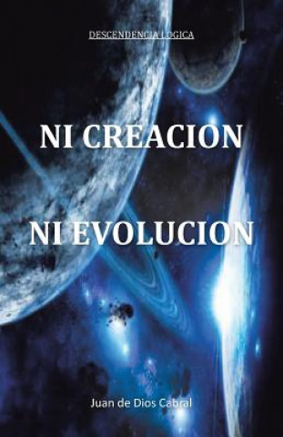 Könyv Ni Creacion Ni Evolucion Juan De Dios Cabral
