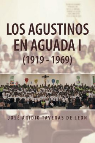 Книга Agustinos En Aguada I (1919 - 1969) Jose Aridio Taveras De Leon