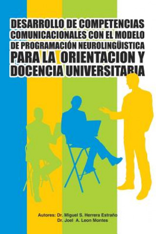 Könyv Desarrollo de Competencias Comunicacionales Con El Modelo de Programacion Neurolinguistica Para La Orientacion y Docencia Universitaria Leon Montes