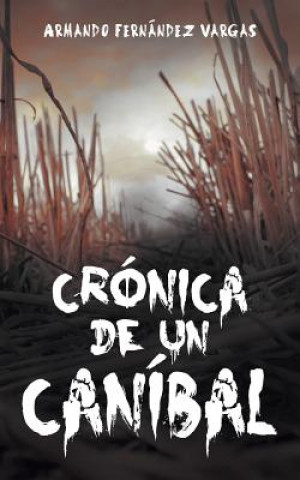 Book Cronica de Un Canibal Armando Fernandez Vargas