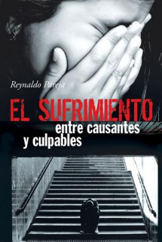 Könyv Sufrimiento, Entre Causantes y Culpables Reynaldo Pareja