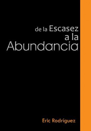 Kniha de La Escasez a la Abundancia Eric Rodriguez