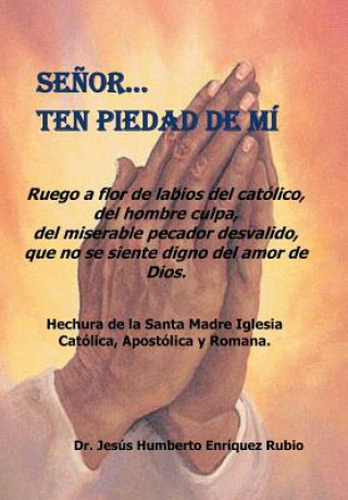 Книга Senor... Ten Piedad de Mi Jesus Humberto Enriquez Rubio