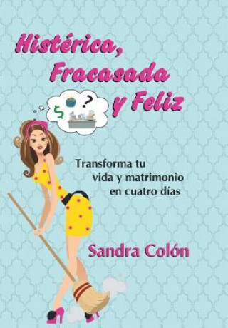 Buch Histerica, Fracasada y Feliz Sandra Colon