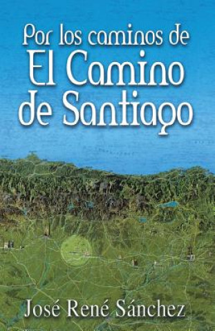 Książka Por Los Caminos de El Camino de Santiago Jose Rene Sanchez