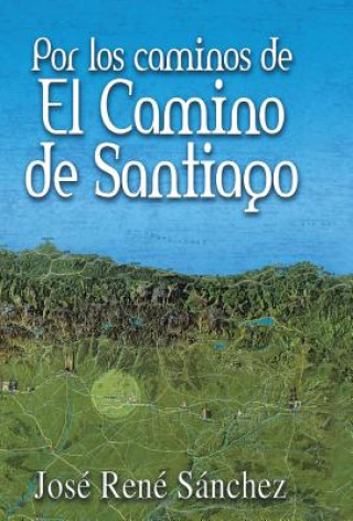 Książka Por Los Caminos de El Camino de Santiago Jose Rene Sanchez