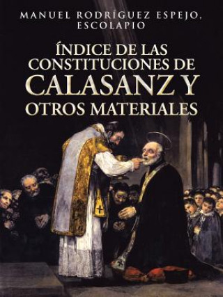 Libro Indice de Las Constituciones de Calasanz y Otros Materiales Manuel Rodriguez Espejo