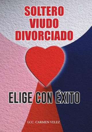 Книга Elige Con Exito Soltero, Viudo O Divorciado LCC Velez