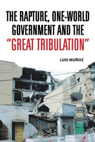 Kniha Rapture, One-World Government and the Great Tribulation Luis Munoz