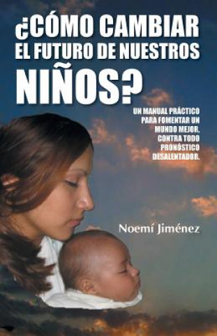 Kniha Como Cambiar El Futuro de Nuestros Ninos? Noemi Jimenez