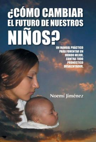 Carte Como Cambiar El Futuro de Nuestros Ninos? Noemi Jimenez