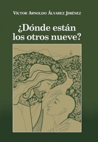 Книга Donde Estan Los Otros Nueve? Victor Arnoldo Alvarez Jimenez