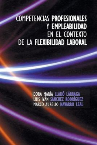 Buch Competencias Profesionales y Empleabilidad En El Contexto de La Flexibilidad Laboral Dora Maria Llado Larraga