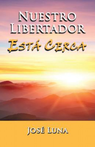 Kniha Nuestro Libertador Esta Cerca Jose Luna