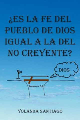 Kniha Es La Fe del Pueblo de Dios Igual a la del No Creyente? Yolanda Santiago