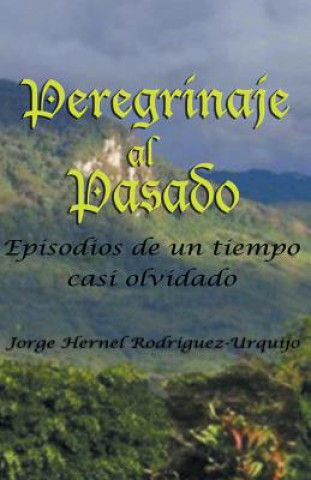 Könyv Peregrinaje Al Pasado Jorge Enrique Rodriguez