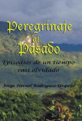 Könyv Peregrinaje Al Pasado Jorge Enrique Rodriguez