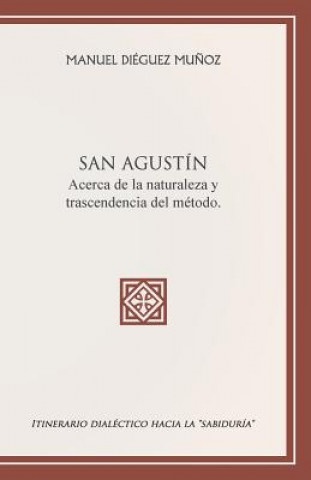 Knjiga SAN AGUSTIN acerca de la naturaleza y trascendencia del metodo. Manuel Dieguez Munoz