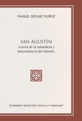 Βιβλίο SAN AGUSTIN acerca de la naturaleza y trascendencia del metodo. Manuel Dieguez Munoz