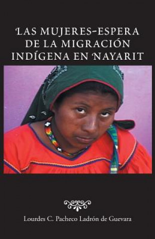 Könyv Mujeres-Espera de La Migracion Indigena En Nayarit Lourdes C Pacheco Ladron De Guevara