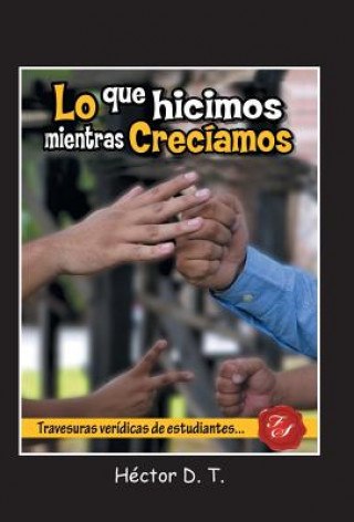 Livre Lo Que Hicimos Mientras Creciamos Hector D T