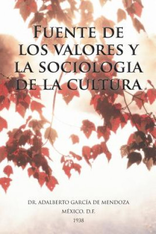 Kniha Fuente de Los Valores y La Sociologia de La Cultura Dr Adalberto Garcia De Mendoza