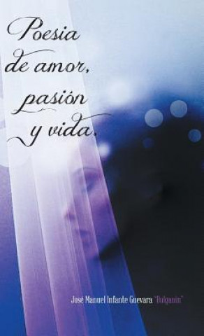 Книга Poesia de Amor, Pasion y Vida. Jose Manuel Infante Guevara "Bulganin"