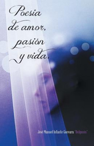 Kniha Poesia de Amor, Pasion y Vida. Jose Manuel Infante Guevara "Bulganin"