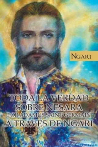 Kniha Toda La Verdad Sobre Nesara Por Adamus Saint Germain a Traves de Ngari Maria Cecilia Teixeira Pires