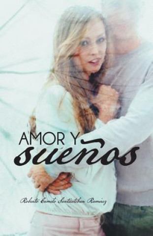 Kniha Amor y Suenos Roberto Camilo Santiesteban Ramirez