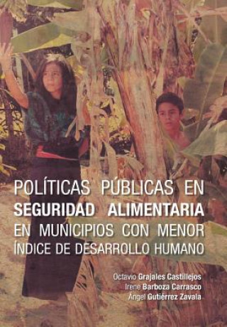 Kniha Politicas Publicas En Seguridad Alimentaria En Municipios Con Menor Indice de Desarrollo Humano Octavio Grajales Castillejos