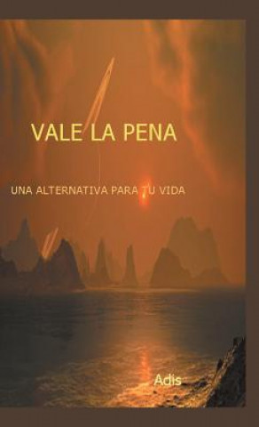 Книга Vale La Pena Una Alternativa Para Tu Vida Adis
