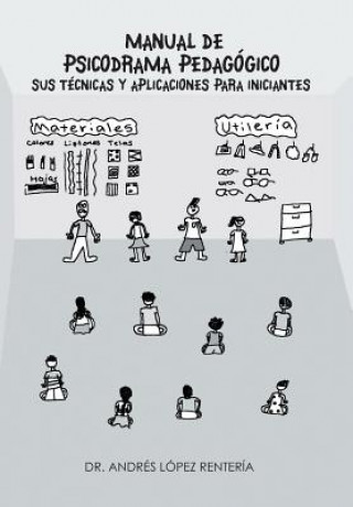 Könyv Manual de Psicodrama Pedagogico Sus Tecnicas y Aplicaciones Para Iniciantes. Dr Andres Lopez Renteria