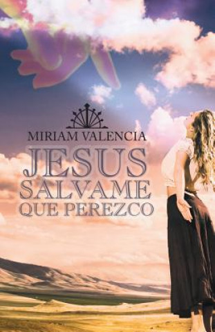 Knjiga Jesus Salvame Que Perezco Miriam Valencia