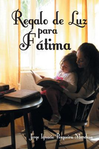 Книга Regalo de Luz Para Fatima Jorge Ignacio Pesqueira Mendoza