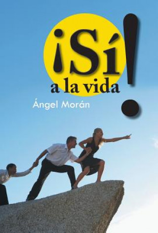 Könyv Si! a la Vida Angel Moran