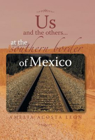 Βιβλίο Us and the Others...at the Southern Border of Mexico Amelia Acosta Leon