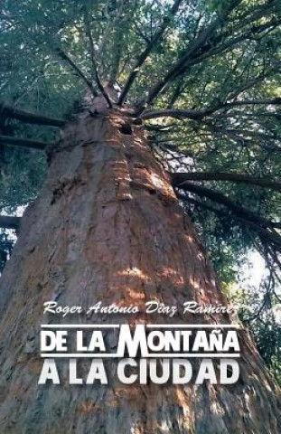 Книга de La Montana a la Ciudad Roger Antonio Diaz Ramirez