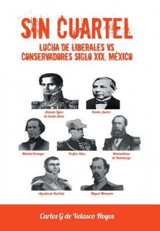 Carte Sin Cuartel Lucha de Liberales Vs Conservadores Siglo XIX, Mexico Carlos G De Velasco Hoyos