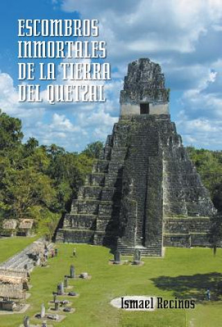 Libro Escombros Inmortales de La Tierra del Quetzal Ismael Recinos