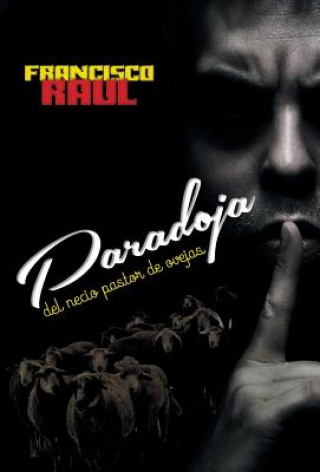 Könyv Paradoja del Necio Pastor de Ovejas Francisco Raul