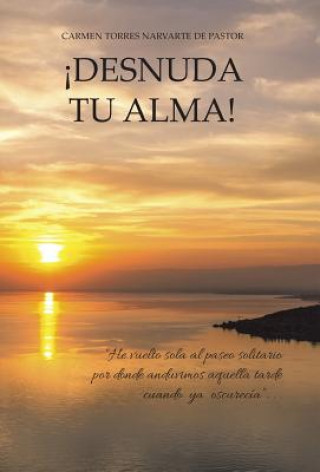 Книга Desnuda Tu Alma! Carmen Torres Narvarte De Pastor