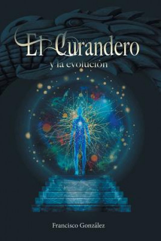 Könyv Curandero y La Evolucion Francisco Gonzalez